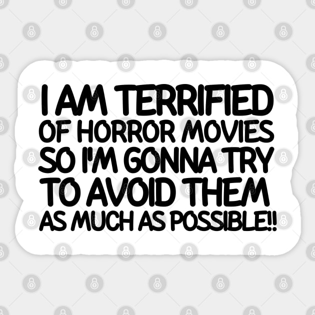 I am terrified of horror movies so I'm gonna try to avoid them as much as possible Sticker by mksjr